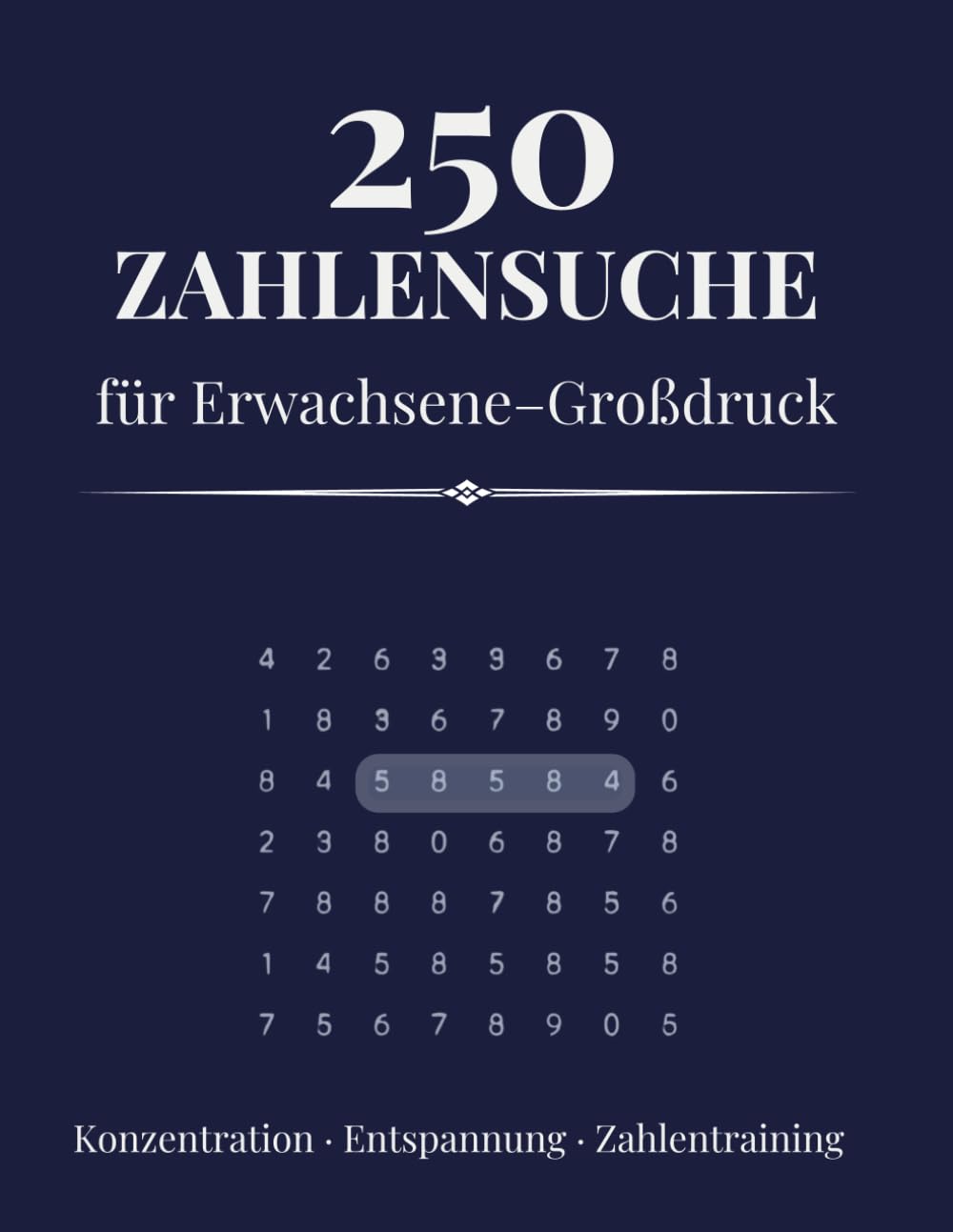 250 Zahlensuche für Erwachsene – Großdruck: Konzentration · Entspannung · Zahlentraining (Zahlensuche im Großdruck für Erwachsene)