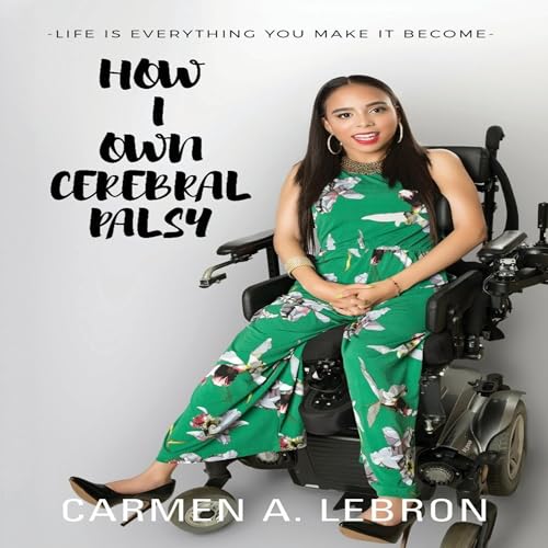 How I Own Cerebral Palsy Audiolivro Por Carmen A. Lebron capa
