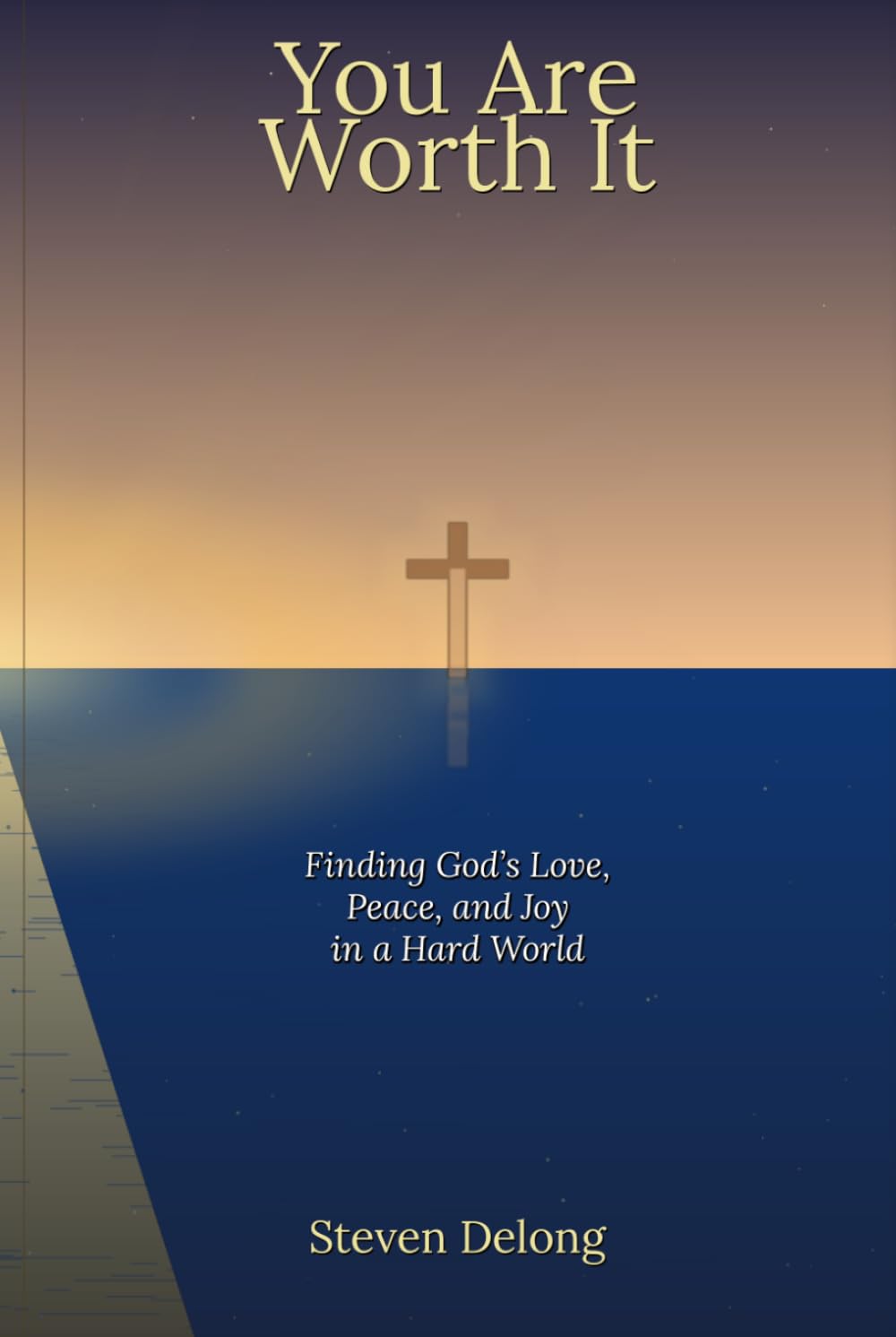 You Are Worth It: Finding God's Love, Peace, and Joy in a Hard World