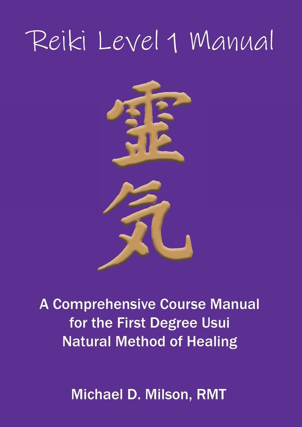 Reiki Level 1 Manual: A Comprehensive Course Manual for the First Degree Usui Natural Method of Healing