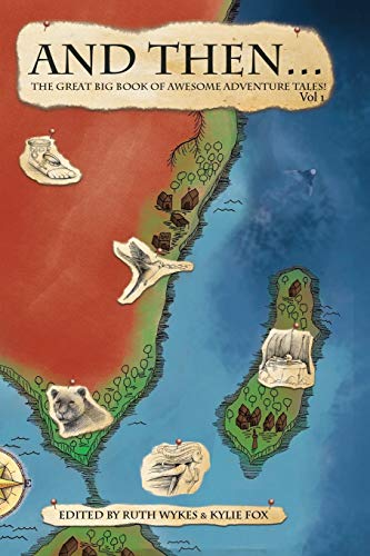 And Then... The Great Big Book of Awesome Adventure Tales! Vol 1
