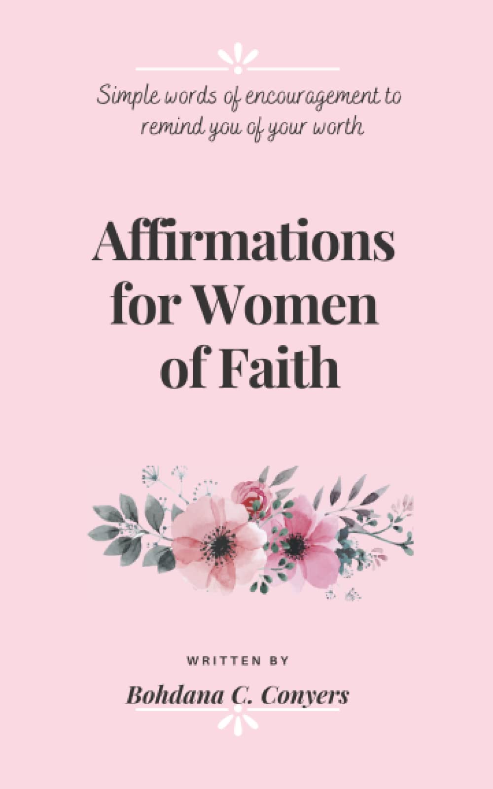 Affirmations for Women of Faith: Simple words of encouragement to remind you of your worth
