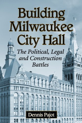 Building Milwaukee City Hall: The Political, Legal and Construction Battles