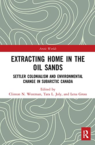 Extracting Home in the Oil Sands (Arctic Worlds)