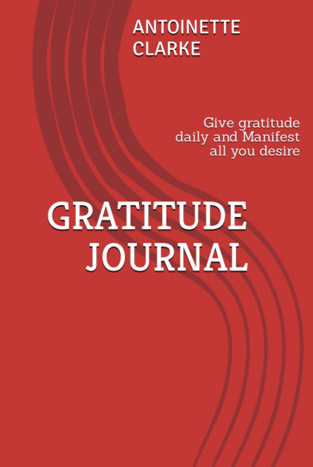 GRATITUDE JOURNAL: Give gratitude daily and Manifest all you desire