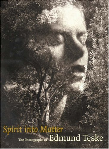 Spirit into Matter: The Photographs of Edmund Teske (Getty Trust Publications: J. Paul Getty Museum)