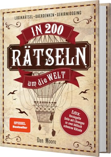 In 200 Rätseln um die Welt: Logikrätsel, Gehirnjogging, Gedächtnistraining. Extra: Versiegelte Seite mit Lösungen zu zwei höllisch schweren Rätseln