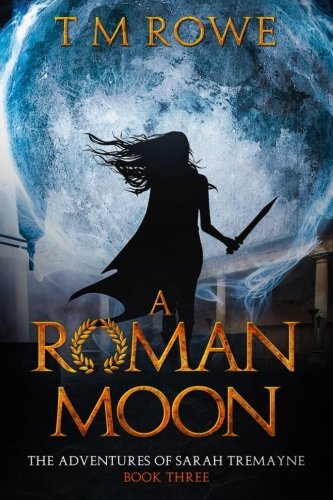 A Roman Moon: The Adventures of Sarah Tremayne - Book Three