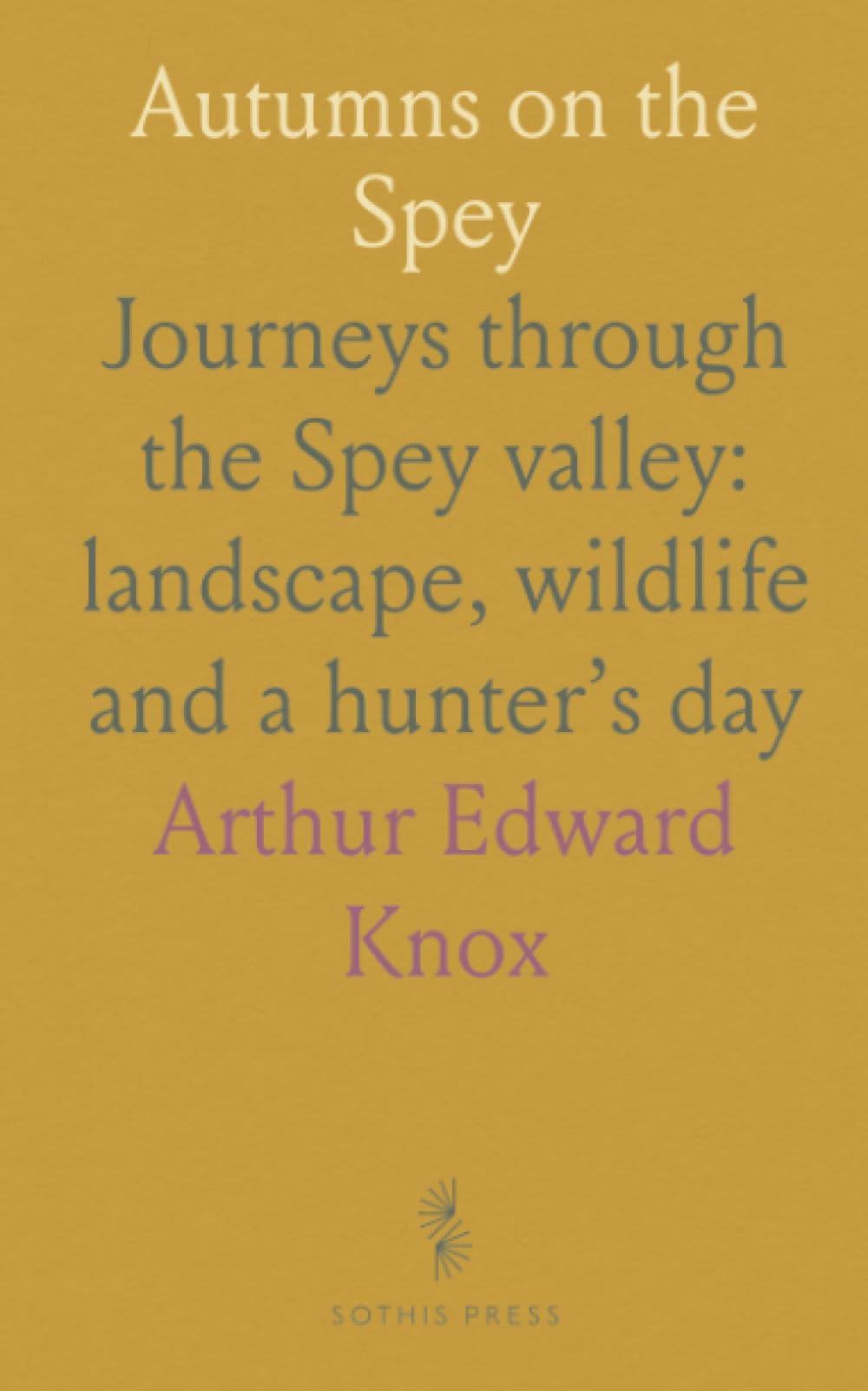 Autumns on the Spey: Journeys through the Spey valley: landscape, wildlife and a hunter’s day
