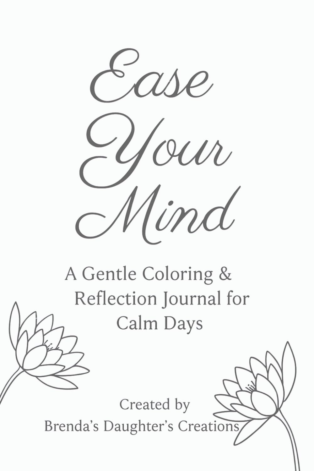 Ease Your Mind: A Gentle Coloring & Reflection Journal for Calm Days