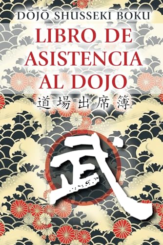 Libro de registro de asistencia al dojo: Preserva la disciplina de las artes marciales y controla el progreso de tus alumnos en clases, seminarios y eventos.