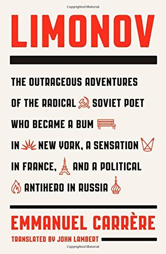 Limonov: The Outrageous Adventures of the Radical Soviet Poet Who Became a Bum in New York, a Sensation in France, and a Political Antihero in Russia by Emmanuel Carr?re (2014-10-21)