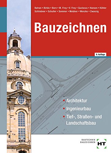 Bauzeichnen: Architektur, Ingenieurbau, Tief-, Straßen- und Landschaftsbau Bauzeichnen: Architektur, Ingenieurbau, Tief-, Straßen- und Landschaftsbau