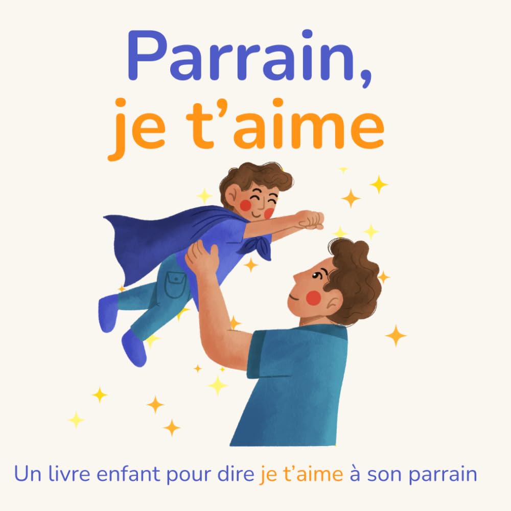 Parrain je t'aime: Un livre enfant pour dire je t’aime à son parrain