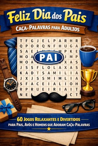 Feliz Dia dos Pais – Caça-Palavras para Adultos: 60 Jogos Relaxantes e Divertidos para Pais, Avôs e Homens que Adoram Caça-Palavras | Presente Perfeito para o Dia dos Pais