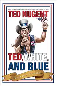 Ted, White, and Blue: The Nugent Manifesto book cover