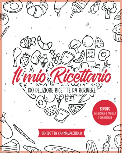Il Mio Ricettario: Annota i tuoi 100 Piatti Preferiti su Questo Diario Personalizzato | Bonus: Calendario e Tabella di Conversione