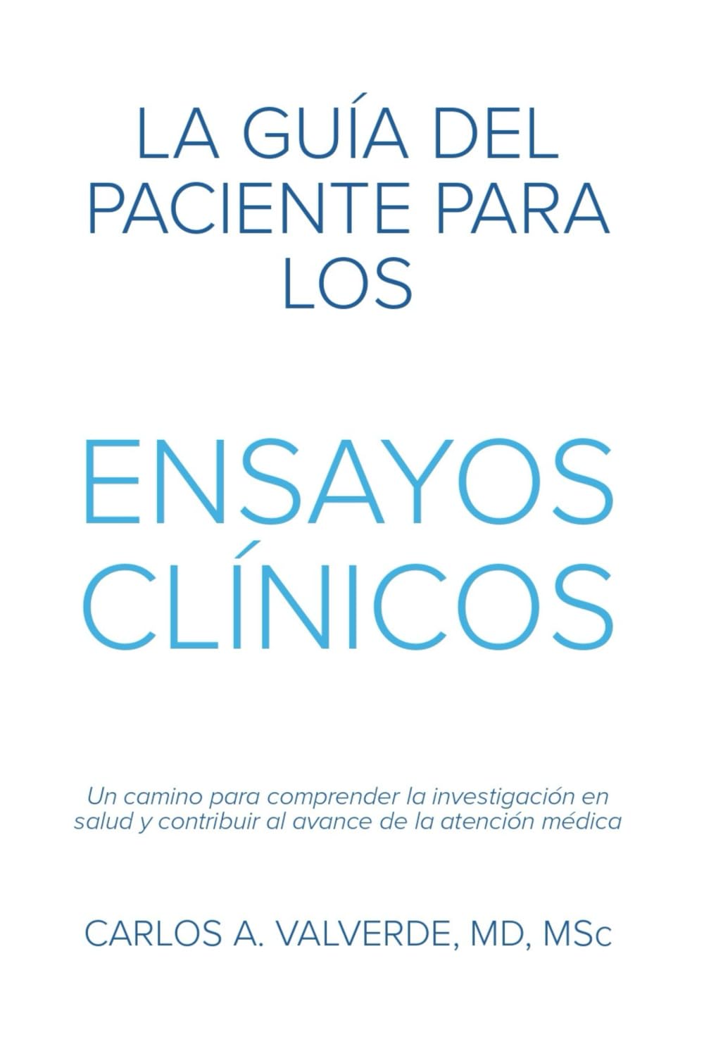La Guía del Paciente Para los Ensayos Clínicos: Un camino para comprender la investigación en salud y contribuir al avance de la atención médica (The Patient´s Guide)