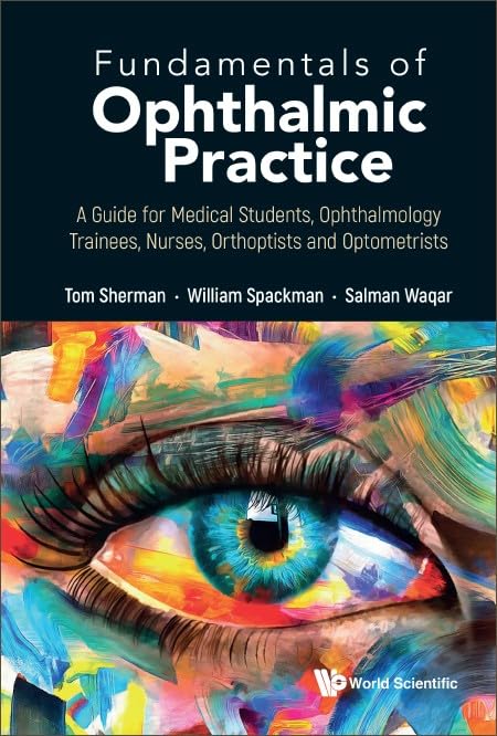 Fundamentals of Ophthalmic Practice: A Guide for Medical Students, Ophthalmology Trainees, Nurses, Orthoptists and Optometrists