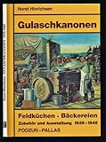  Gulaschkanonen : Feldküchen, Bäckereien, Zubehör und Ausstattung ; 1935 - 1945
