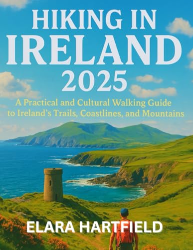HIKING IN IRELAND 2025: A Practical and Cultural Walking Guide to Ireland’s Trails