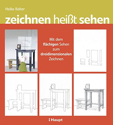 zeichnen heißt sehen: Mit dem flächigen Sehen zum dreidimensionalen Zeichnen zeichnen heißt sehen: Mit dem flächigen Sehen zum dreidimensionalen Zeichnen