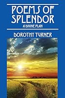 Poems of Splendor: A Divine Plan 1478754729 Book Cover