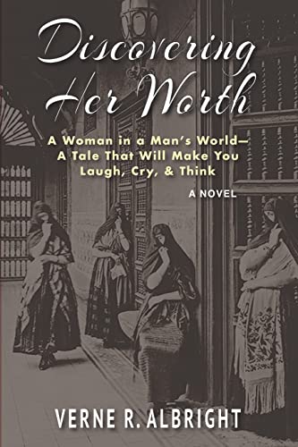 Discovering Her Worth: A Woman in a Man’s World— A Tale That Will Make You Laugh, Cry, & Think