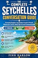 The Complete Seychelles Conversation Guide: Essential English–Seychellois Creole & French Phrases for Travel, Daily Life & Local Communication B0H2RVR4TQ Book Cover