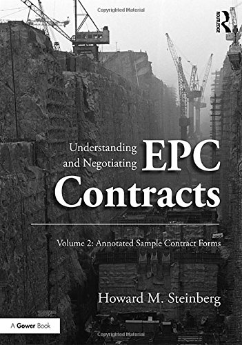 Understanding and Negotiating EPC Contracts, Volume 2: Annotated Sample Contract Forms Understanding and Negotiating EPC Contracts, Volume 2: Annotated Sample Contract Forms