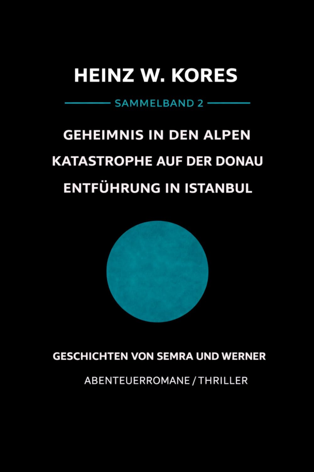 Geschichten von Semra und Werner - Sammelband 2: Geheimnis in den Alpen / Katastrophe auf der Donau / Entführung in Istanbul