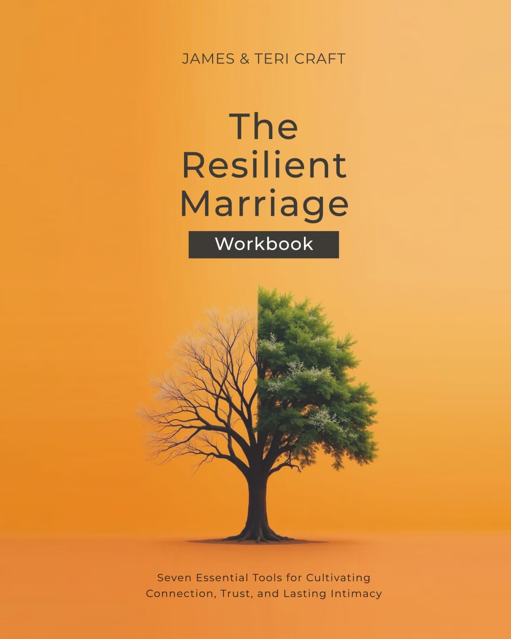 The Resilient Marriage Workbook: Seven Essential Tools for Cultivating Connection, Trust, and Lasting Intimacy
