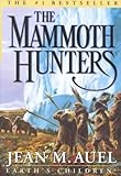 THE MAMMOTH HUNTERS [The Mammoth Hunters ] BY Auel, Jean M.(Author)Hardcover 27-Nov-2001
