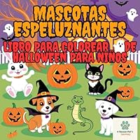 Mascotas Espeluznantes: Libro para Colorear de Halloween para Niños (A Rescue Pet’s Journey Coloring Story for Kids) (Spanish Edition) B0F5P741CD Book Cover