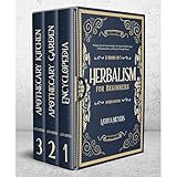 Herbalism for Beginners: 3 Books in 1 Bridging Ages of Ancient Insight: The Timeless Herbal Legacy of Remedies, Brews, and Recipes Through History