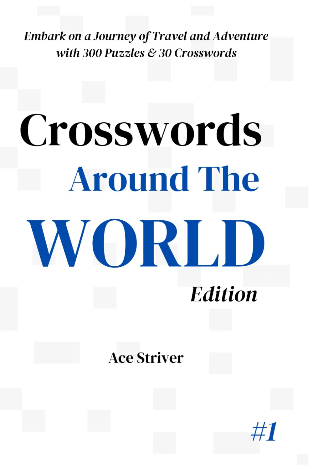 Crosswords Around the World For Adults, Children and Travellers.: A Journey Through Geography, Culture, and Cuisine with 300 Puzzles (Crosswords Puzzles For Adults, Kids and Travellers)