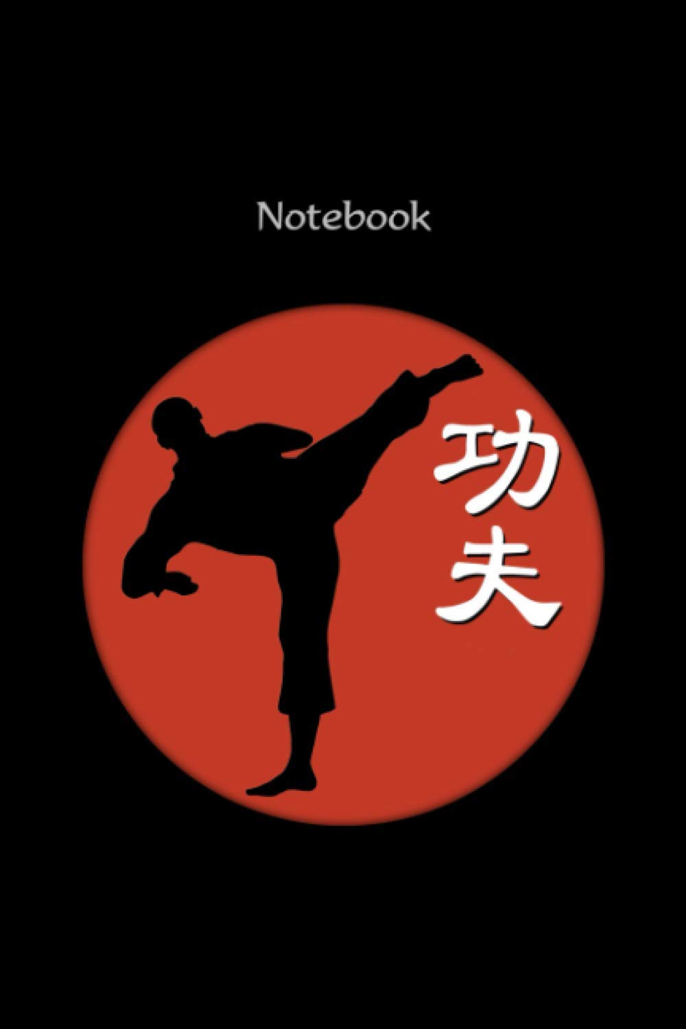 Notebook with Chinese character symbol for Kung Fu martial arts and combat sports and fighter - kung fu gift, kung fu accessory, kung fu merch, kung ... exercise book, pad 120 pages of lines