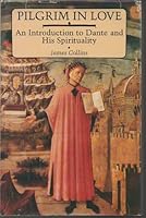 Pilgrim in Love: An Introduction to Dante and His Spirituality 0829404538 Book Cover