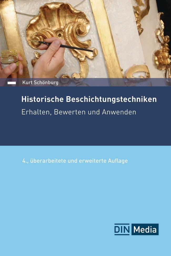 Historische Beschichtungstechniken: Erhalten, Bewerten und Anwenden (DIN Media Praxis)