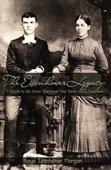The Eisenhower Legacy: A Tribute To Ida Stover Eisenhower And David Jacob Eisenhower