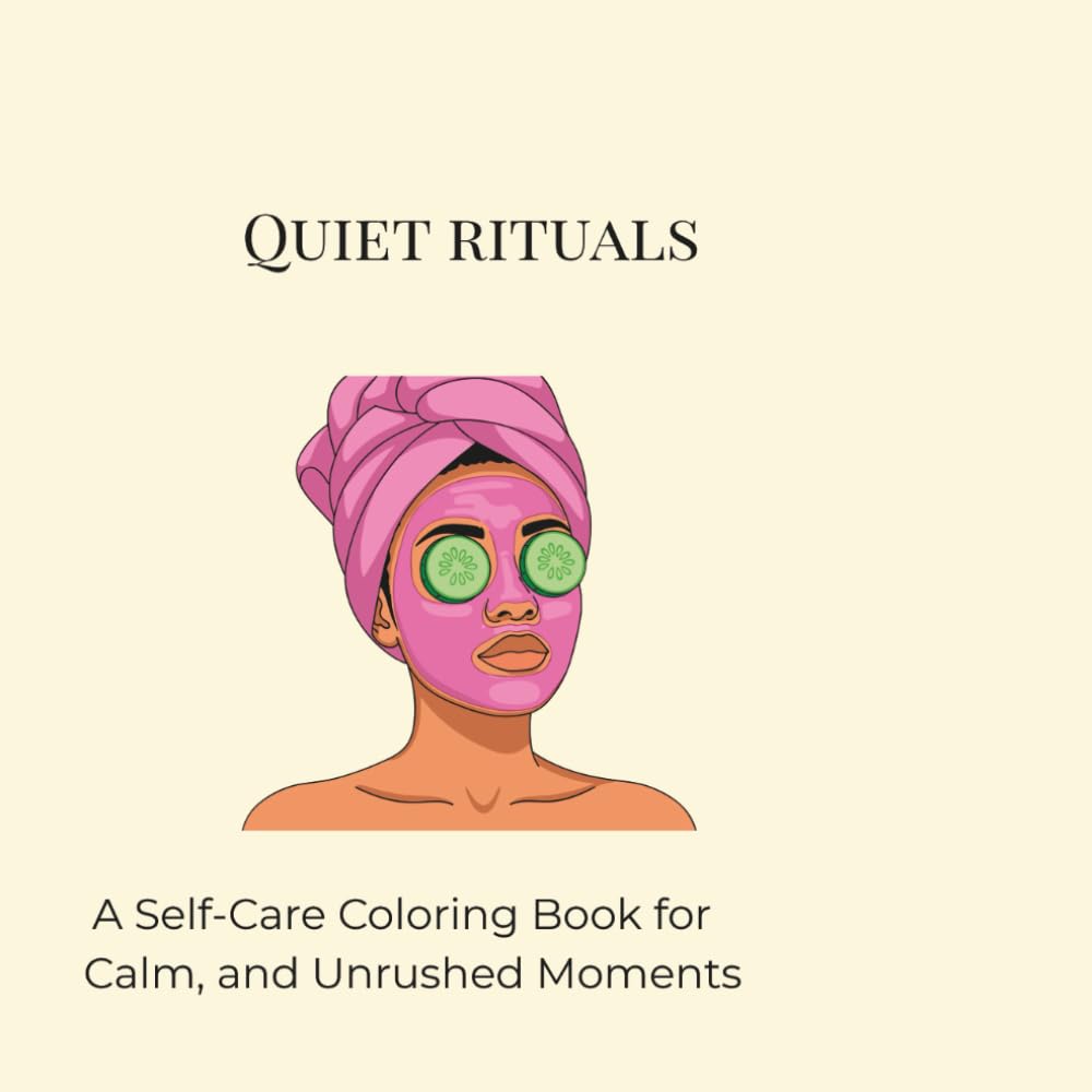 Quiet Rituals: A Self Care Coloring Book for Unrushed Moments