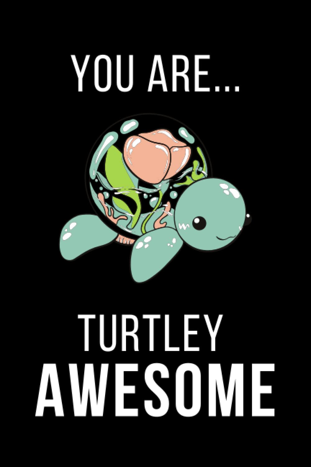 You Are Turtley Awesome: Black Blank Lined Journal, ( 120 Pages 6" X 9" )