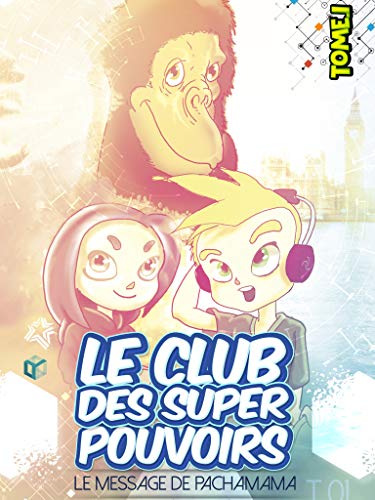 Le Club des Super Pouvoirs: Le message de Pachamama (Le Club des Super Pouvoirs - le message de Pachamama t. 1) (French Edition) - Bach, Julie