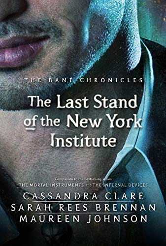 Amazon Com The Bane Chronicles 9 The Last Stand Of The New York Institute Ebook Brennan Sarah Rees Cassandra Clare Kindle Store