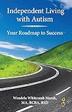 Independent Living with Autism: Your Roadmap to Success (Adulting while Autistic, 1)