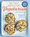The Truly Healthy Vegetarian Cookbook: Hearty Plant-Based Recipes for Every Type of Eater