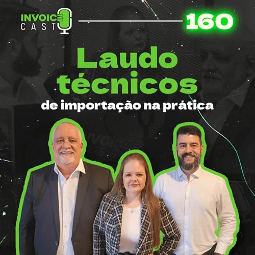 Laudo técnicos de importação na prática - 160 Podcast Por capa
