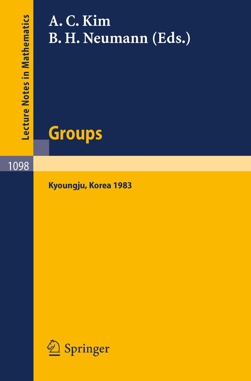 Groups - Korea 1983: Proceedings of a Conference on Combinatorial Group Theory held at Kyoungju, Korea, August 26-31, 1983: 1098 (Lecture Notes in Mathematics, 1098)