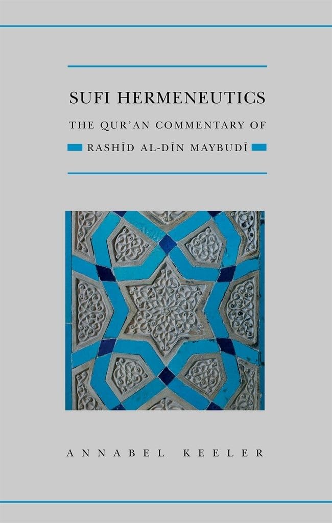 Sufi Hermeneutics: The Qur'an Commentary of Rashīd Al-Dīn Maybudī (Qur'anic Studies Series)