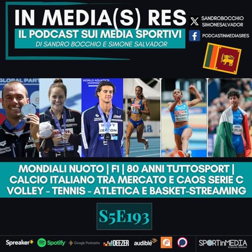 『S5E193 | Mondiali Nuoto, le frasi della F1, 80 anni Tuttosport, Calcio italiano tra mercato e caos Serie C, Volley, Atletica, Tennis, Basket』のカバーアート